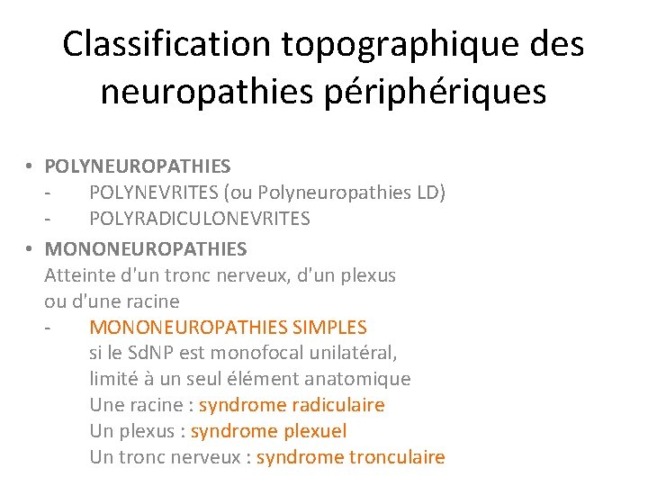 Classification topographique des neuropathies périphériques • POLYNEUROPATHIES POLYNEVRITES (ou Polyneuropathies LD) POLYRADICULONEVRITES • MONONEUROPATHIES