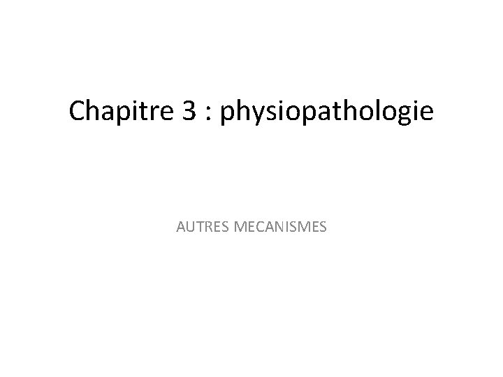 Chapitre 3 : physiopathologie AUTRES MECANISMES 