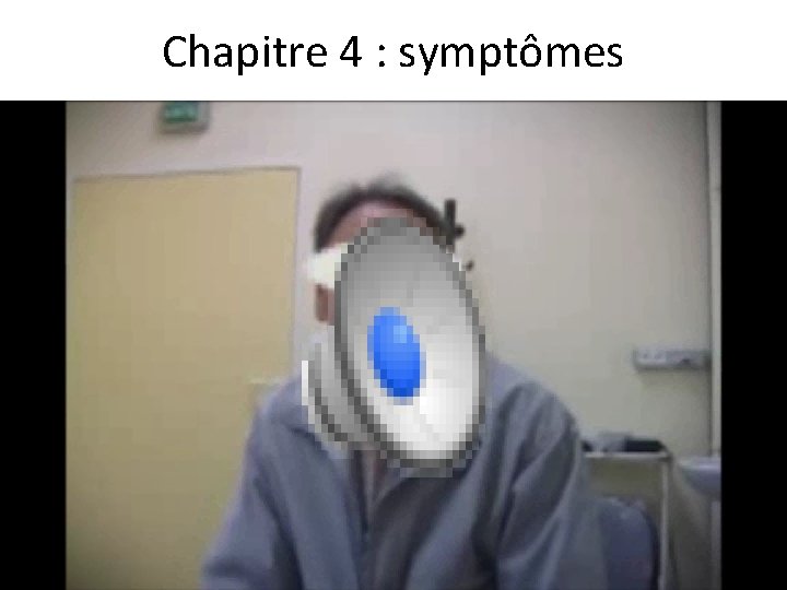 Chapitre 4 : symptômes 