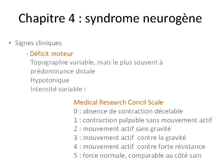 Chapitre 4 : syndrome neurogène • Signes cliniques - Déficit moteur Topographie variable, mais