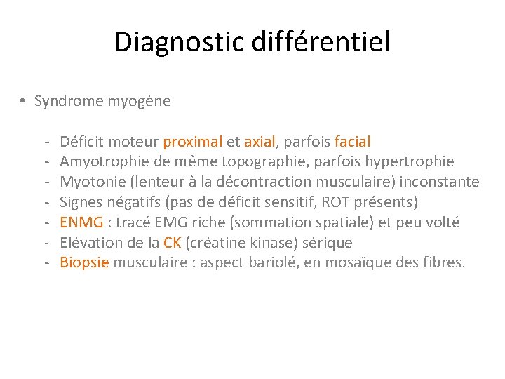 Diagnostic différentiel • Syndrome myogène - - Déficit moteur proximal et axial, parfois facial