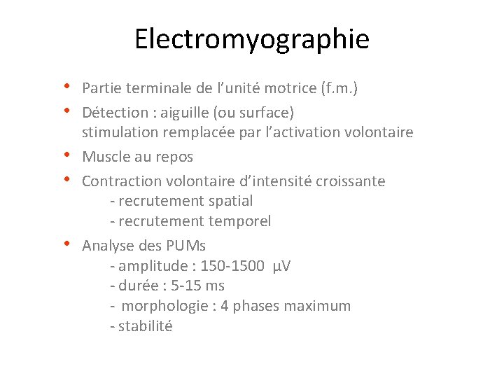 Electromyographie • Partie terminale de l’unité motrice (f. m. ) • Détection : aiguille