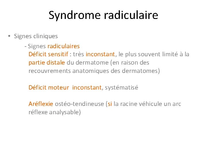 Syndrome radiculaire • Signes cliniques - Signes radiculaires Déficit sensitif : très inconstant, le