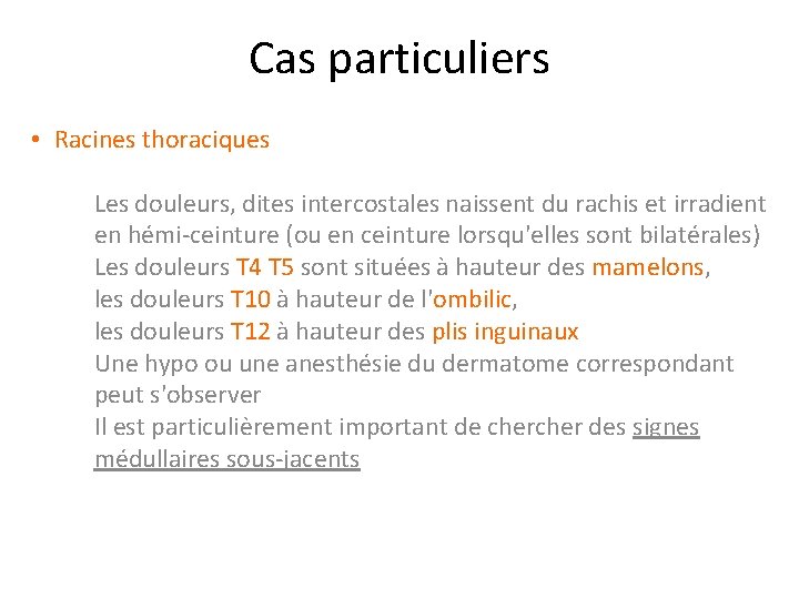Cas particuliers • Racines thoraciques Les douleurs, dites intercostales naissent du rachis et irradient