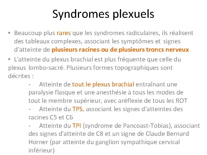 Syndromes plexuels • Beaucoup plus rares que les syndromes radiculaires, ils réalisent des tableaux