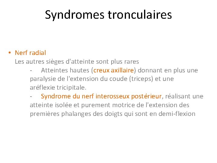 Syndromes tronculaires • Nerf radial Les autres sièges d'atteinte sont plus rares - Atteintes