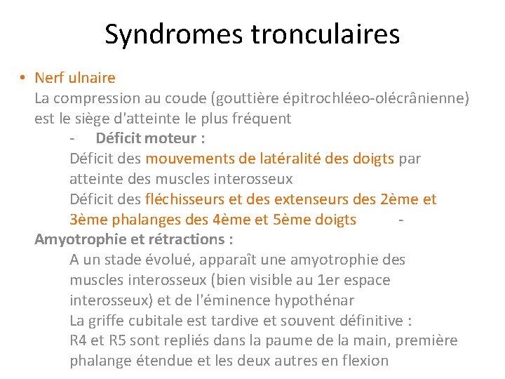 Syndromes tronculaires • Nerf ulnaire La compression au coude (gouttière épitrochléeo-olécrânienne) est le siège
