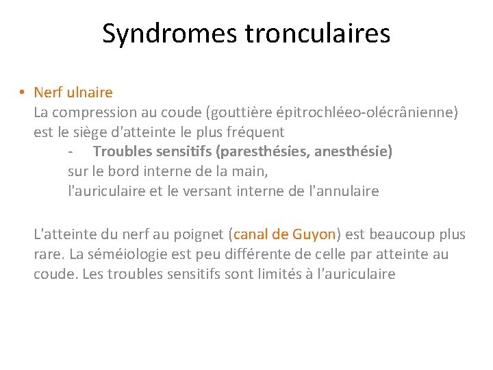 Syndromes tronculaires • Nerf ulnaire La compression au coude (gouttière épitrochléeo-olécrânienne) est le siège