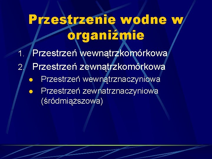 Przestrzenie wodne w organiźmie 1. Przestrzeń wewnątrzkomórkowa 2. Przestrzeń zewnątrzkomórkowa l Przestrzeń wewnątrznaczyniowa l