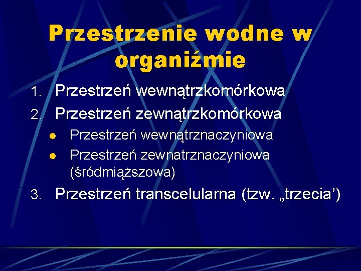 Przestrzenie wodne w organiźmie 1. Przestrzeń wewnątrzkomórkowa 2. Przestrzeń zewnątrzkomórkowa l Przestrzeń wewnątrznaczyniowa l