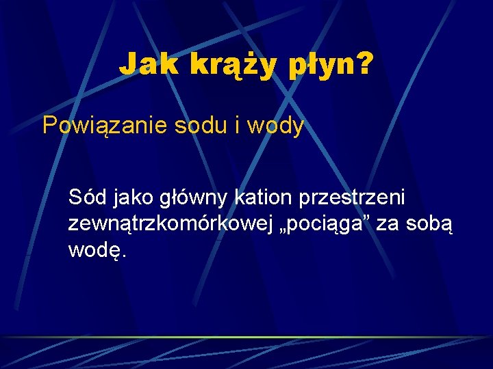 Jak krąży płyn? Powiązanie sodu i wody Sód jako główny kation przestrzeni zewnątrzkomórkowej „pociąga”