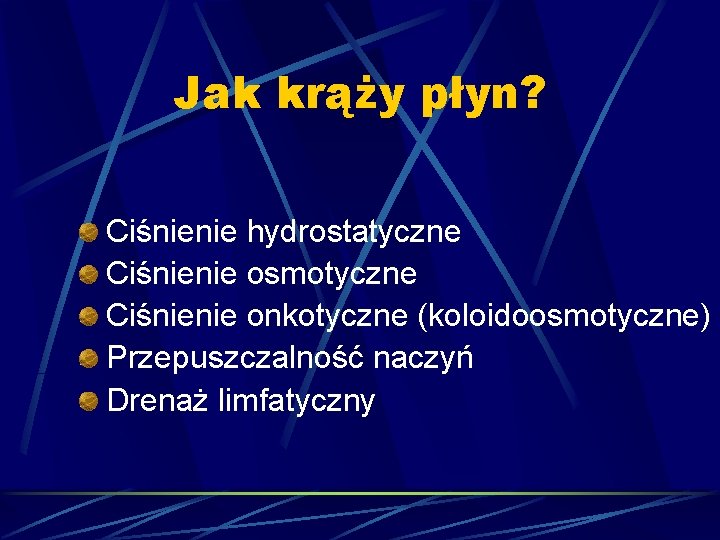 Jak krąży płyn? Ciśnienie hydrostatyczne Ciśnienie osmotyczne Ciśnienie onkotyczne (koloidoosmotyczne) Przepuszczalność naczyń Drenaż limfatyczny