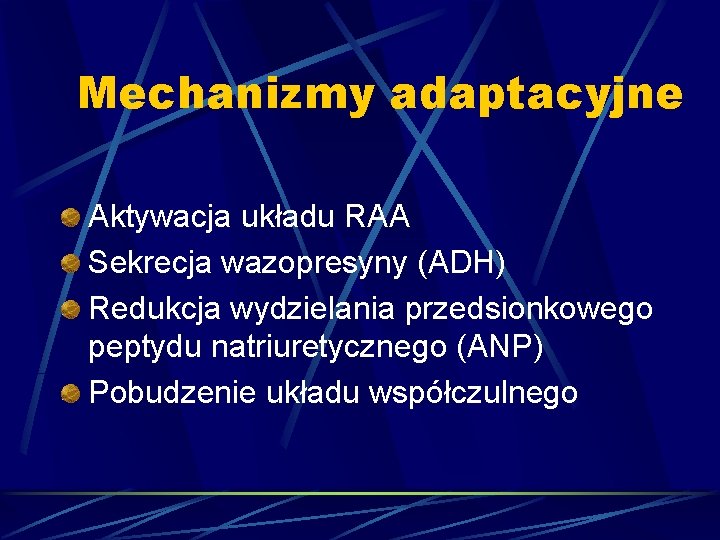 Mechanizmy adaptacyjne Aktywacja układu RAA Sekrecja wazopresyny (ADH) Redukcja wydzielania przedsionkowego peptydu natriuretycznego (ANP)