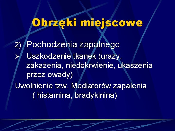 Obrzęki miejscowe 2) Pochodzenia zapalnego Ø Uszkodzenie tkanek (urazy, zakażenia, niedokrwienie, ukąszenia przez owady)