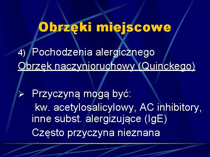 Obrzęki miejscowe 4) Pochodzenia alergicznego Obrzęk naczynioruchowy (Quinckego) Ø Przyczyną mogą być: kw. acetylosalicylowy,