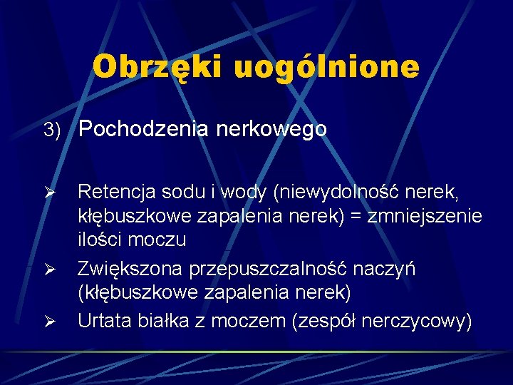 Obrzęki uogólnione 3) Pochodzenia nerkowego Ø Ø Ø Retencja sodu i wody (niewydolność nerek,