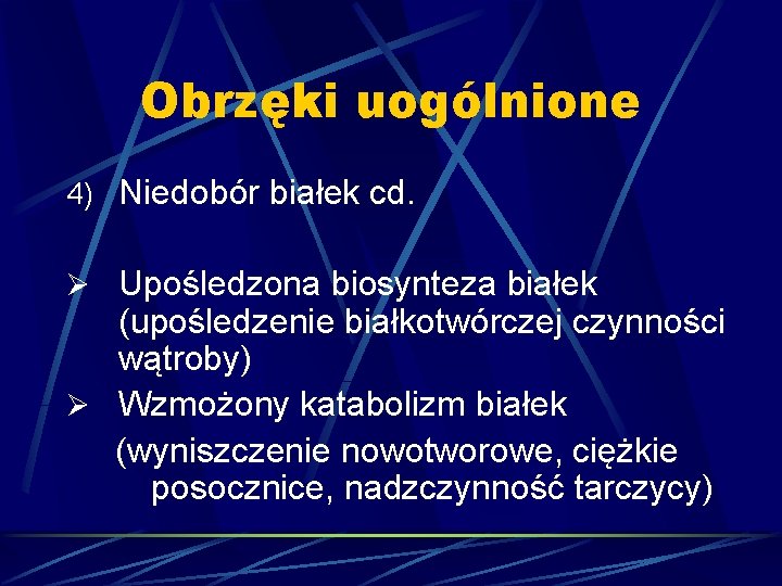 Obrzęki uogólnione 4) Niedobór białek cd. Ø Upośledzona biosynteza białek (upośledzenie białkotwórczej czynności wątroby)