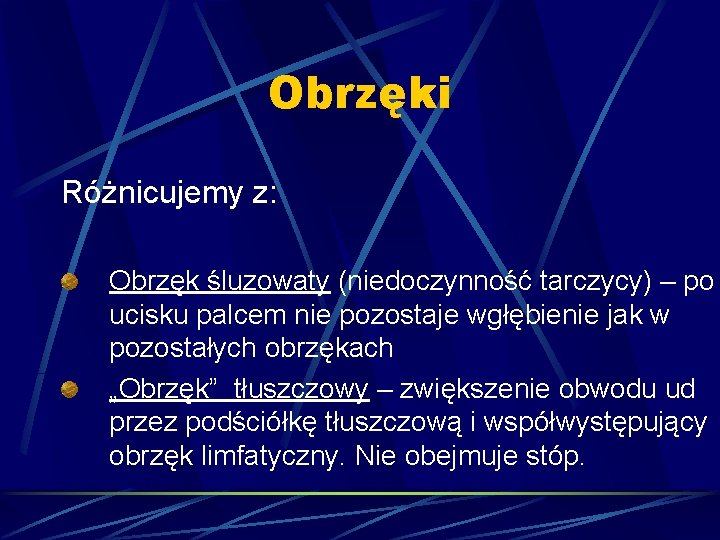 Obrzęki Różnicujemy z: Obrzęk śluzowaty (niedoczynność tarczycy) – po ucisku palcem nie pozostaje wgłębienie