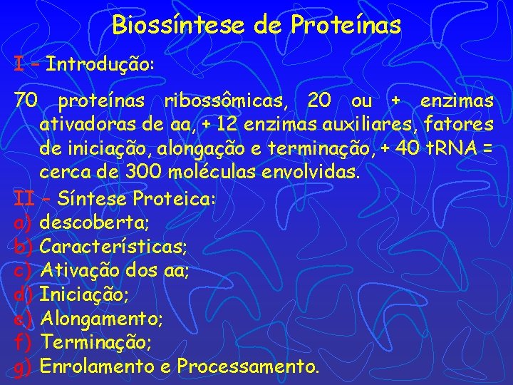 Biossíntese de Proteínas I – Introdução: 70 proteínas ribossômicas, 20 ou + enzimas ativadoras