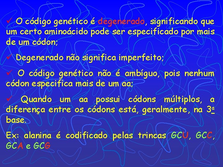 ü O código genético é degenerado, significando que um certo aminoácido pode ser especificado