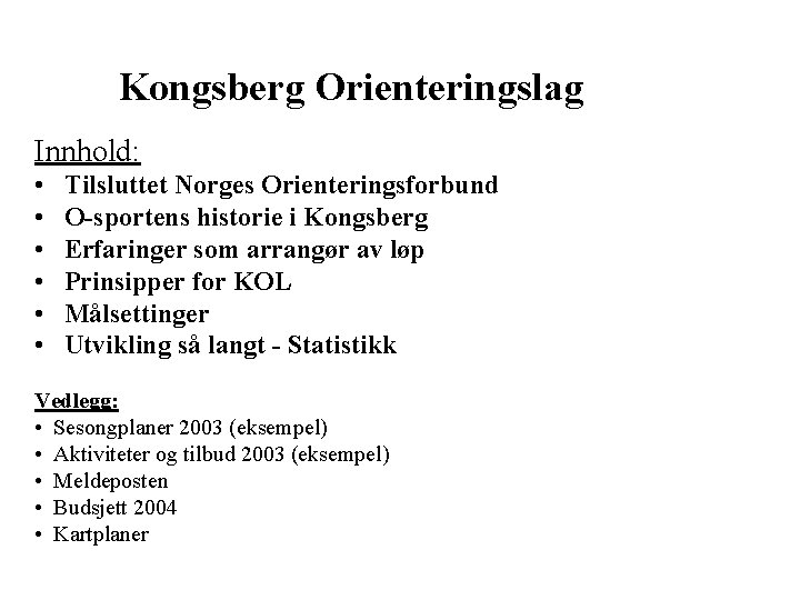  Kongsberg Orienteringslag Innhold: • • • Tilsluttet Norges Orienteringsforbund O-sportens historie i Kongsberg