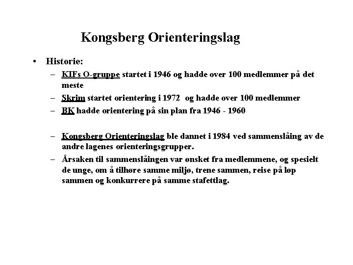 Kongsberg Orienteringslag • Historie: – KIFs O-gruppe startet i 1946 og hadde over 100
