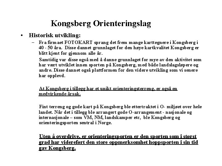 Kongsberg Orienteringslag • Historisk utvikling: – Fra firmaet FOTOKART sprang det frem mange karttegnere