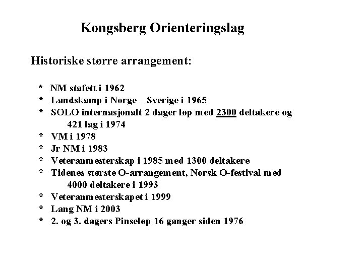 Kongsberg Orienteringslag Historiske større arrangement: * NM stafett i 1962 * Landskamp i Norge