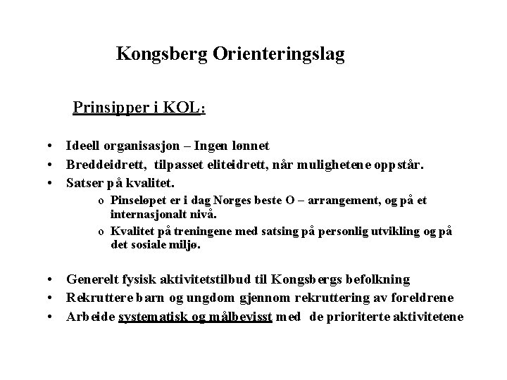 Kongsberg Orienteringslag Prinsipper i KOL: • Ideell organisasjon – Ingen lønnet • Breddeidrett, tilpasset