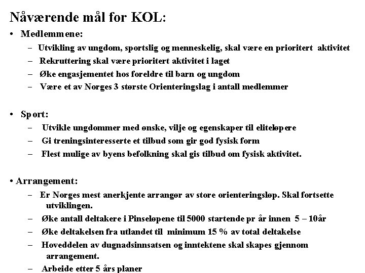 Nåværende mål for KOL: • Medlemmene: – Utvikling av ungdom, sportslig og menneskelig, skal