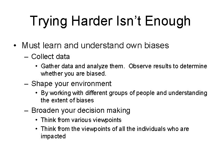 Trying Harder Isn’t Enough • Must learn and understand own biases – Collect data