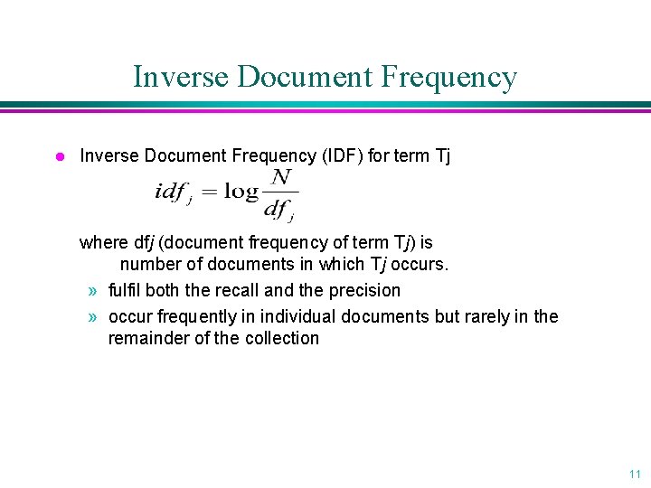 Inverse Document Frequency l Inverse Document Frequency (IDF) for term Tj where dfj (document