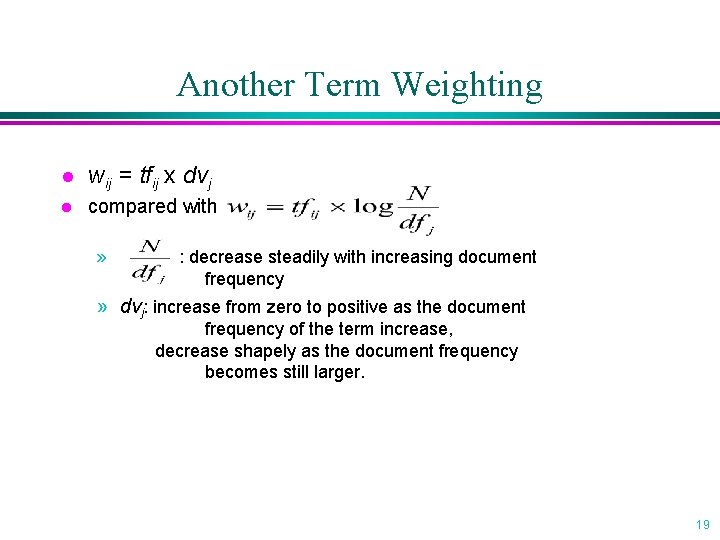Another Term Weighting l wij = tfij x dvj l compared with » :