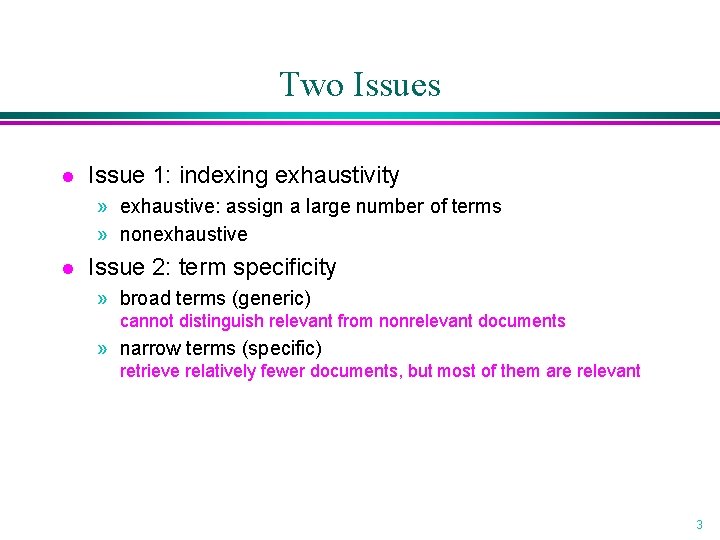 Two Issues l Issue 1: indexing exhaustivity » exhaustive: assign a large number of