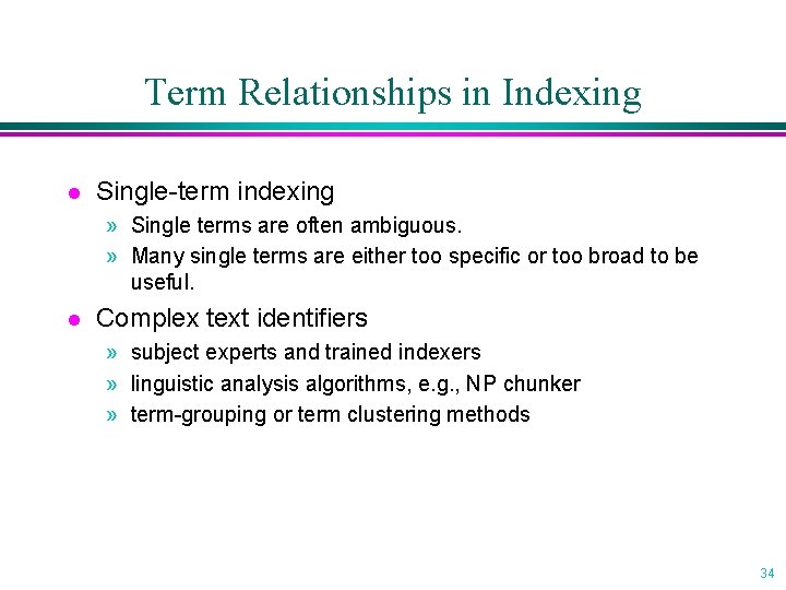 Term Relationships in Indexing l Single-term indexing » Single terms are often ambiguous. »