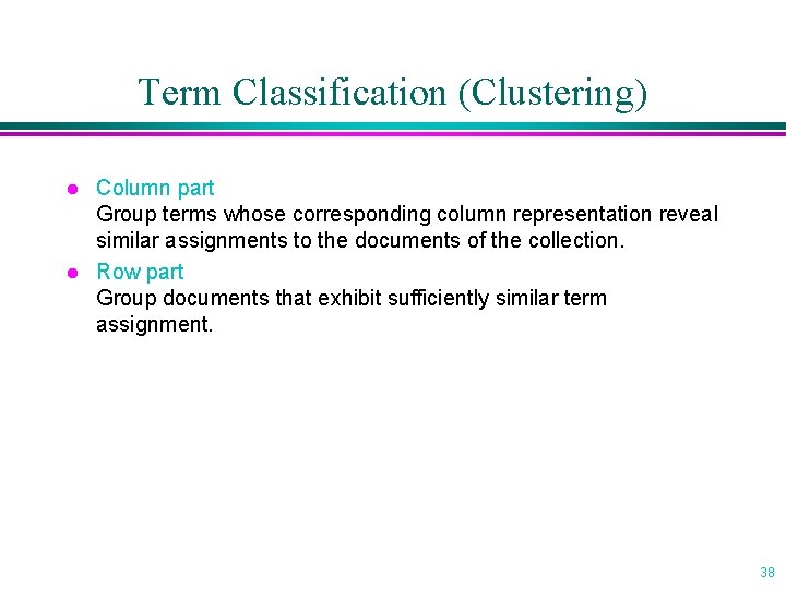 Term Classification (Clustering) l l Column part Group terms whose corresponding column representation reveal