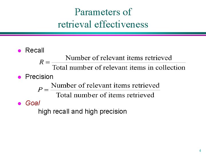 Parameters of retrieval effectiveness l Recall l Precision l Goal high recall and high