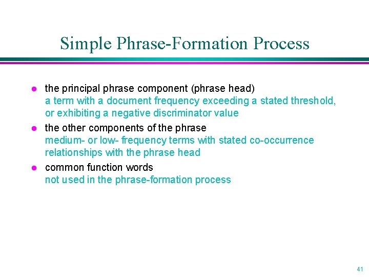 Simple Phrase-Formation Process l l l the principal phrase component (phrase head) a term