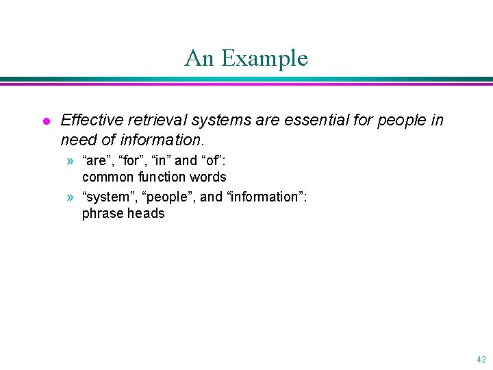 An Example l Effective retrieval systems are essential for people in need of information.