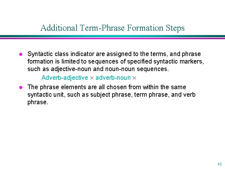 Additional Term-Phrase Formation Steps l l Syntactic class indicator are assigned to the terms,