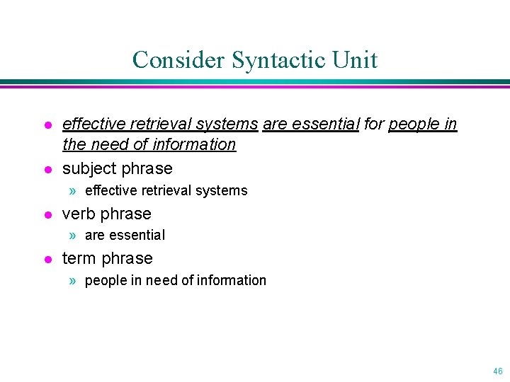 Consider Syntactic Unit l l effective retrieval systems are essential for people in the