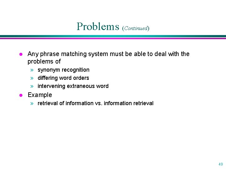 Problems (Continued) l Any phrase matching system must be able to deal with the