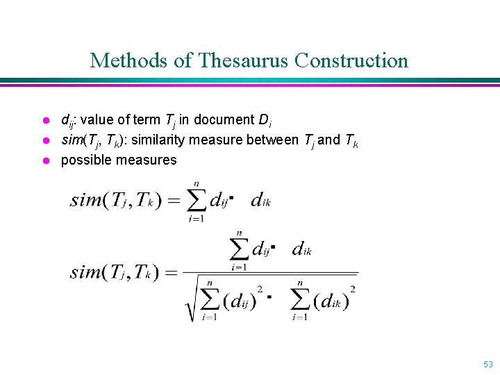 Methods of Thesaurus Construction l l l dij: value of term Tj in document