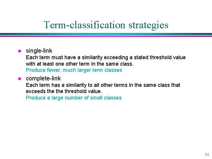Term-classification strategies l single-link Each term must have a similarity exceeding a stated threshold