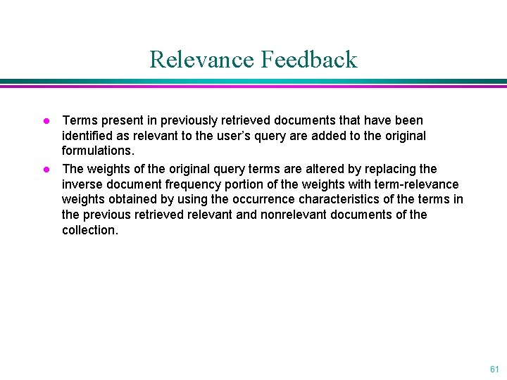 Relevance Feedback l l Terms present in previously retrieved documents that have been identified