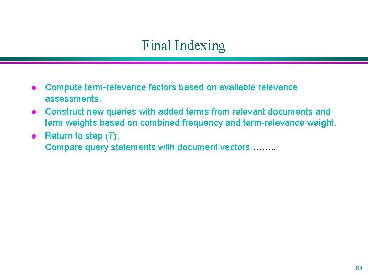 Final Indexing l l l Compute term-relevance factors based on available relevance assessments. Construct
