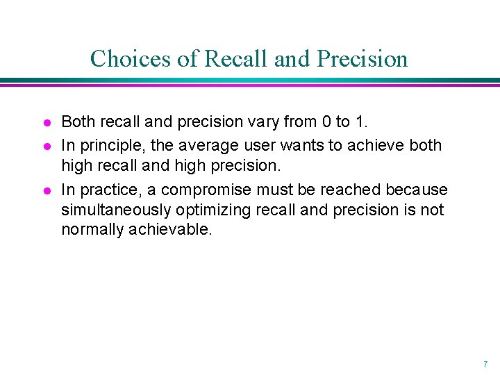 Choices of Recall and Precision l l l Both recall and precision vary from