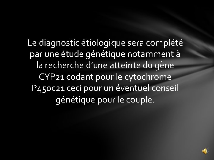 Le diagnostic étiologique sera complété par une étude génétique notamment à la recherche d’une