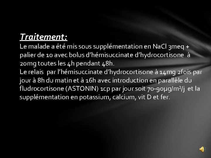 Traitement: Le malade a été mis sous supplémentation en Na. Cl 3 meq +