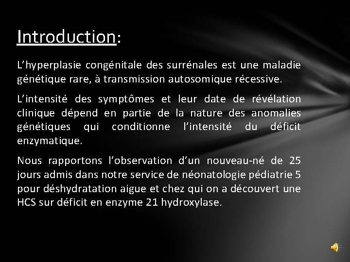 Introduction: L’hyperplasie congénitale des surrénales est une maladie génétique rare, à transmission autosomique récessive.